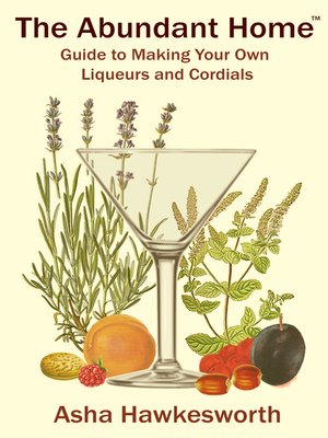 cover image of The Abundant Home Guide to Making Your Own Liqueurs and Cordials